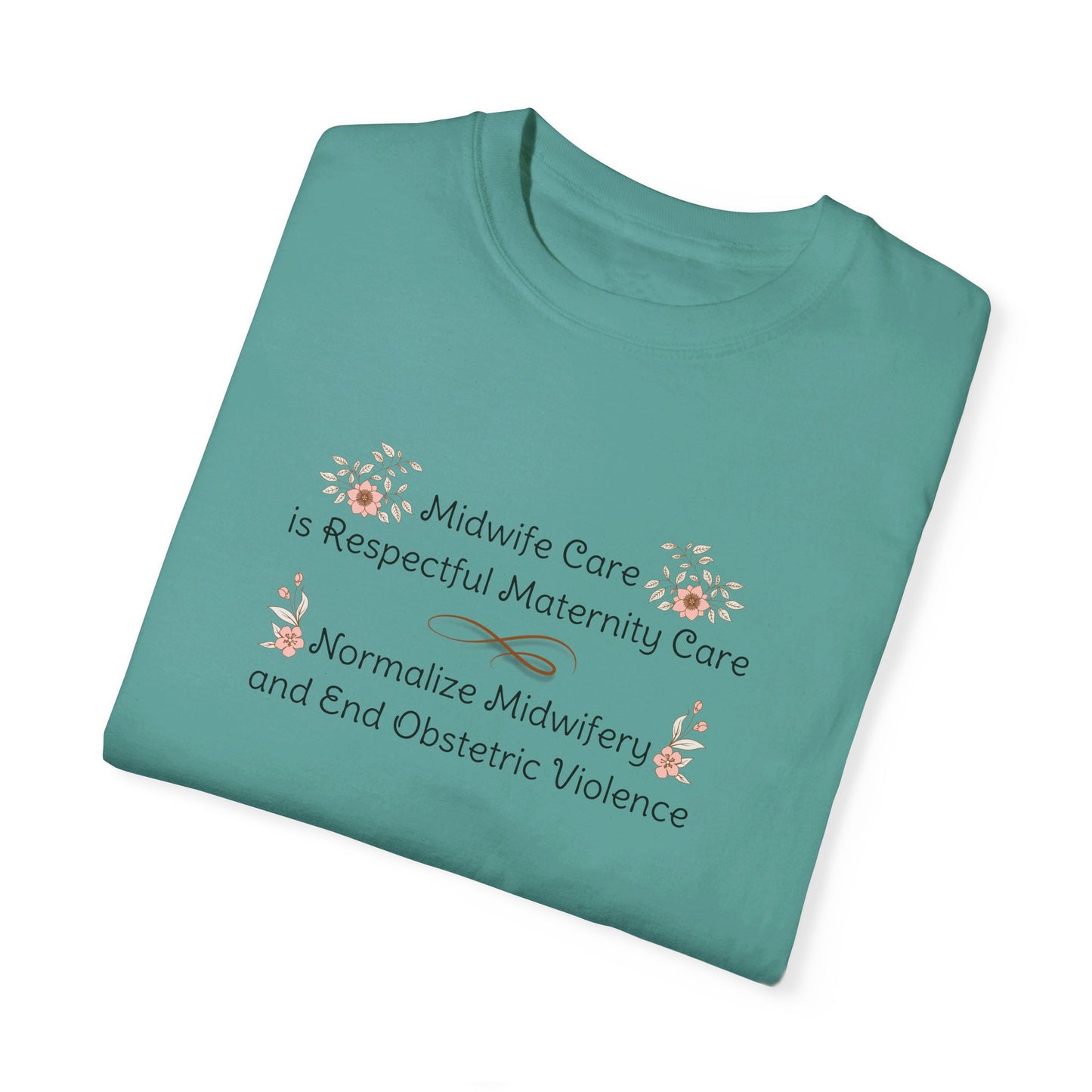 Midwife Care is Respectful Maternity Care Floral Comfort Colors T-shirt