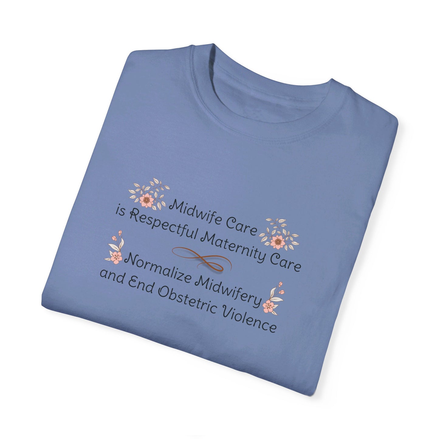 Midwife Care is Respectful Maternity Care Floral Comfort Colors T-shirt