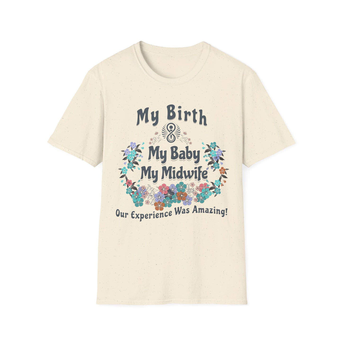 My Birth. My Baby. My Midwife - Floral / Softstyle T-Shirt