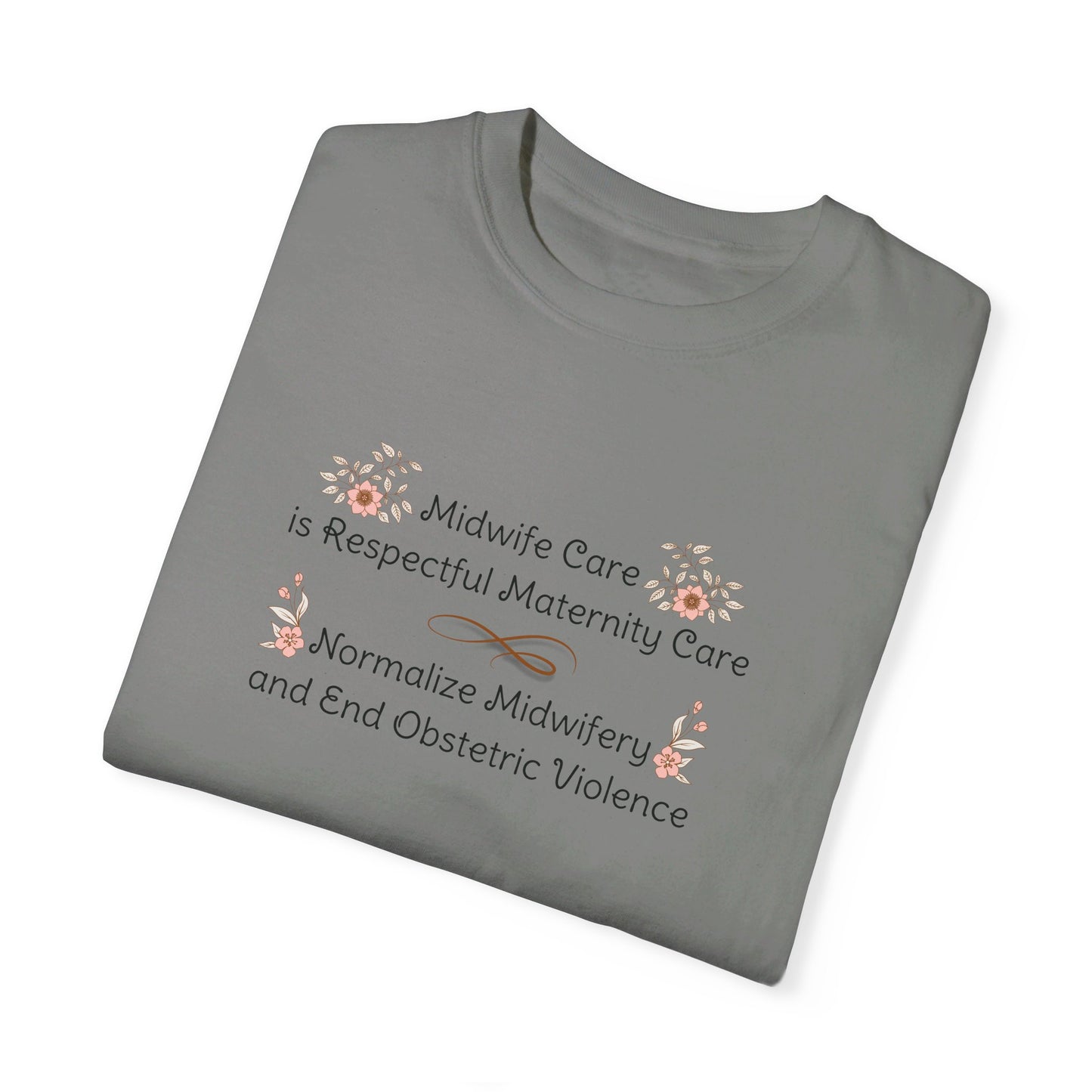 Midwife Care is Respectful Maternity Care Floral Comfort Colors T-shirt