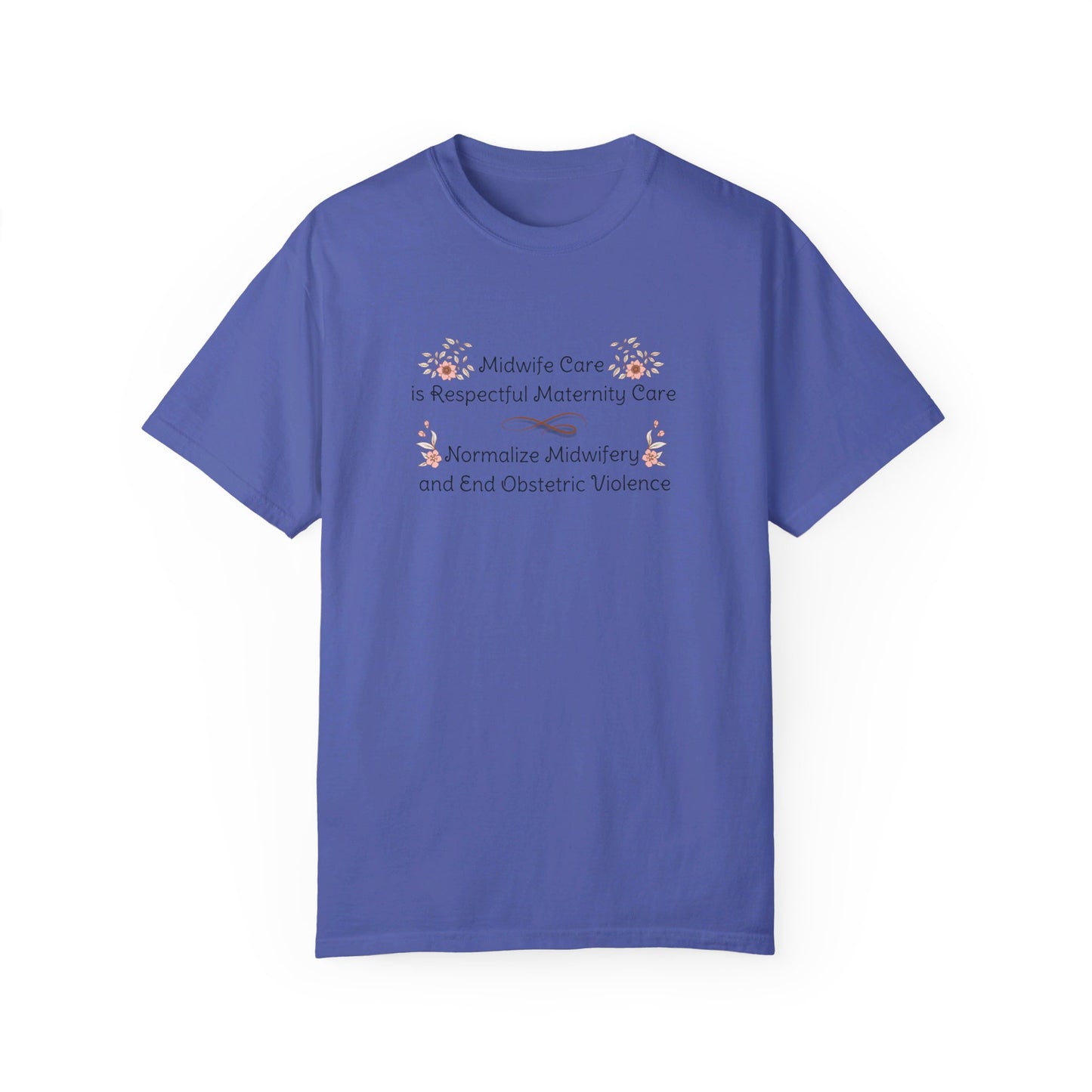 Midwife Care is Respectful Maternity Care Floral Comfort Colors T-shirt