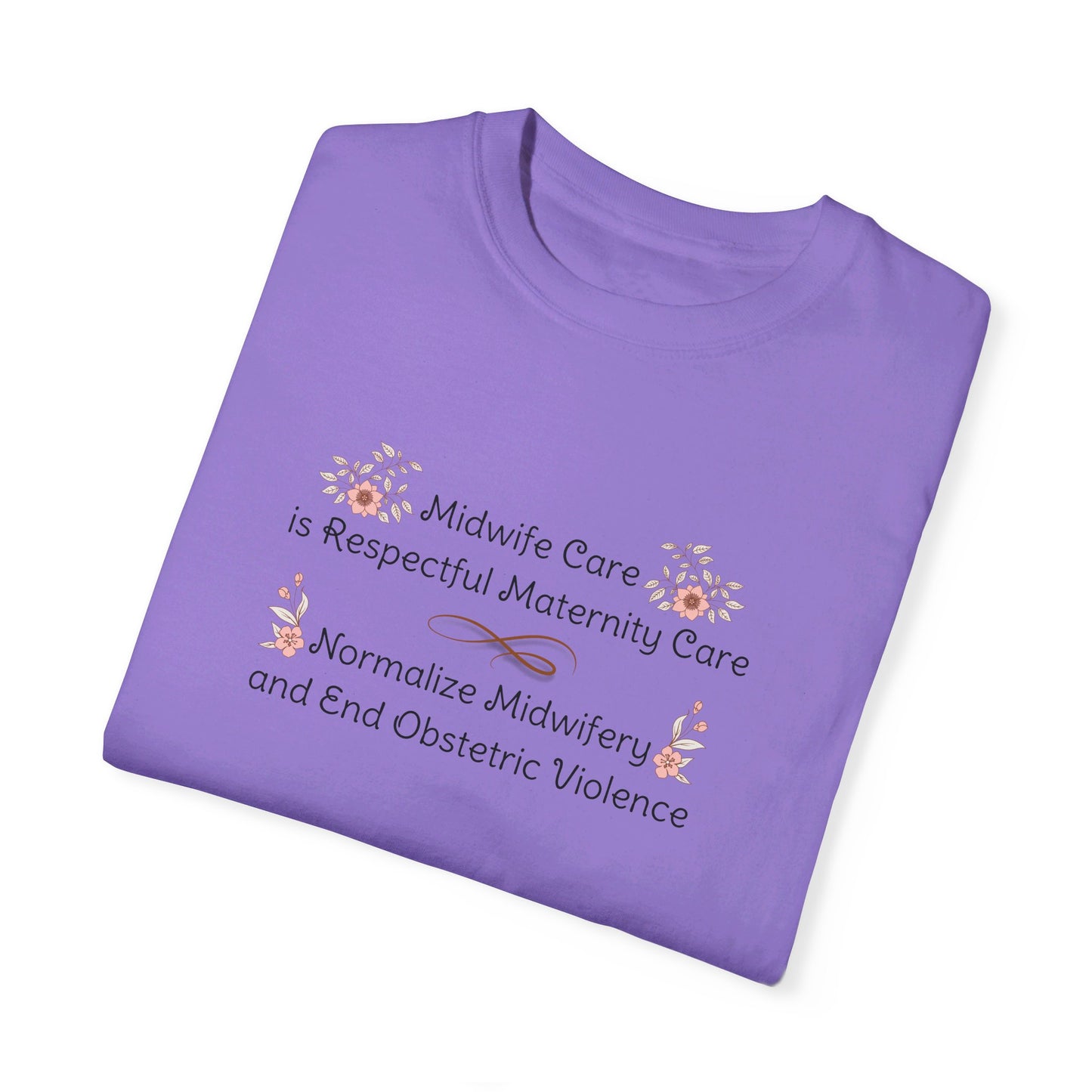Midwife Care is Respectful Maternity Care Floral Comfort Colors T-shirt