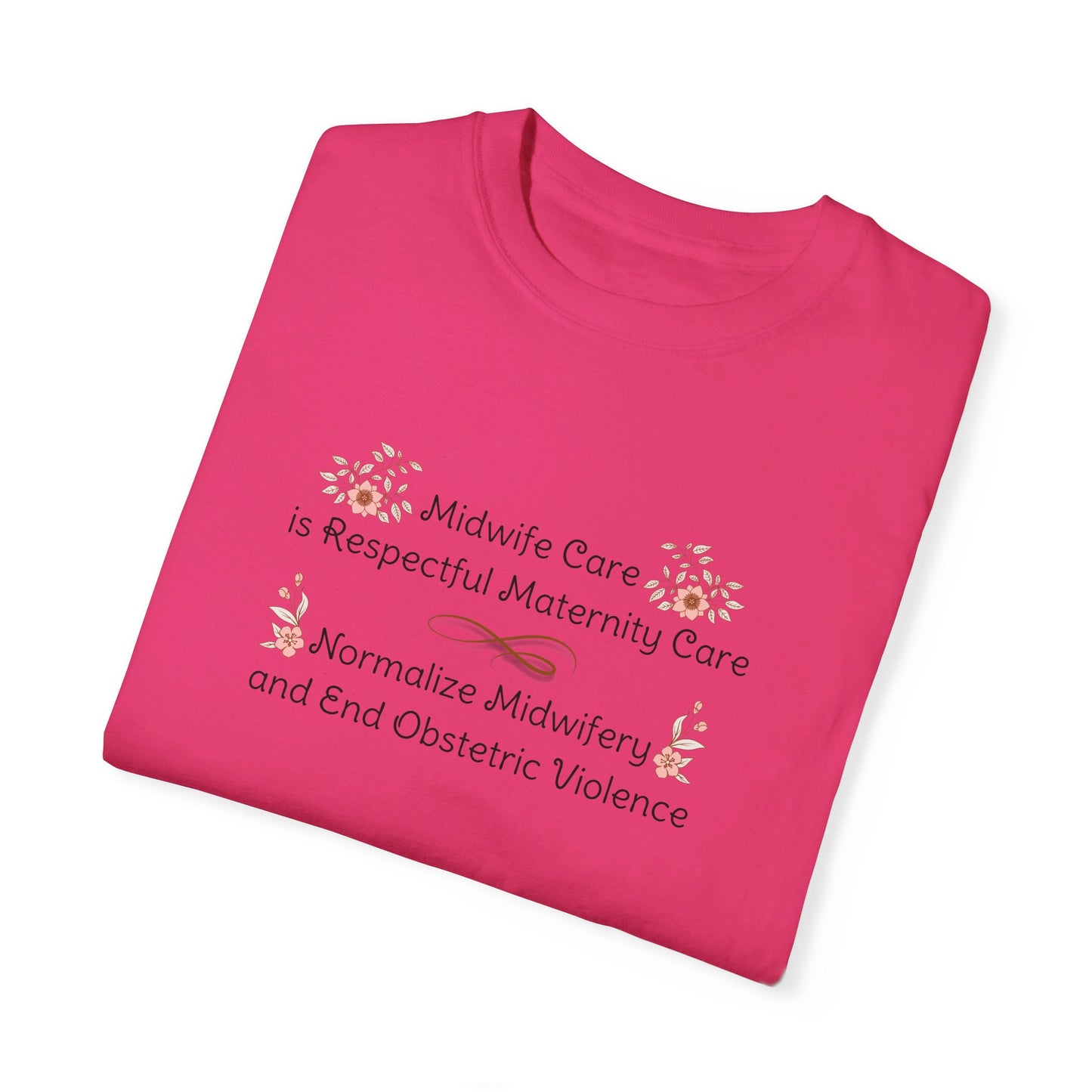 Midwife Care is Respectful Maternity Care Floral Comfort Colors T-shirt