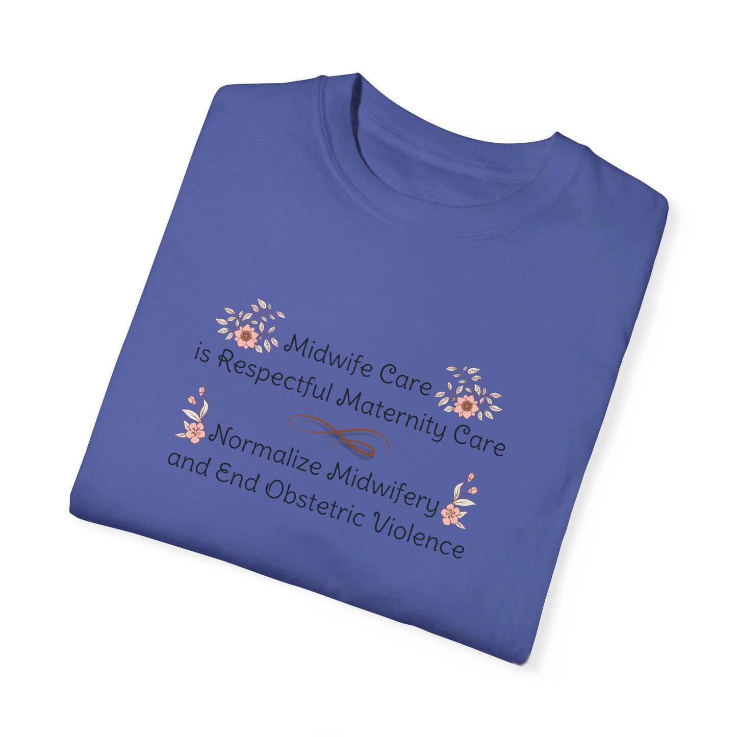 Midwife Care is Respectful Maternity Care Floral Comfort Colors T-shirt