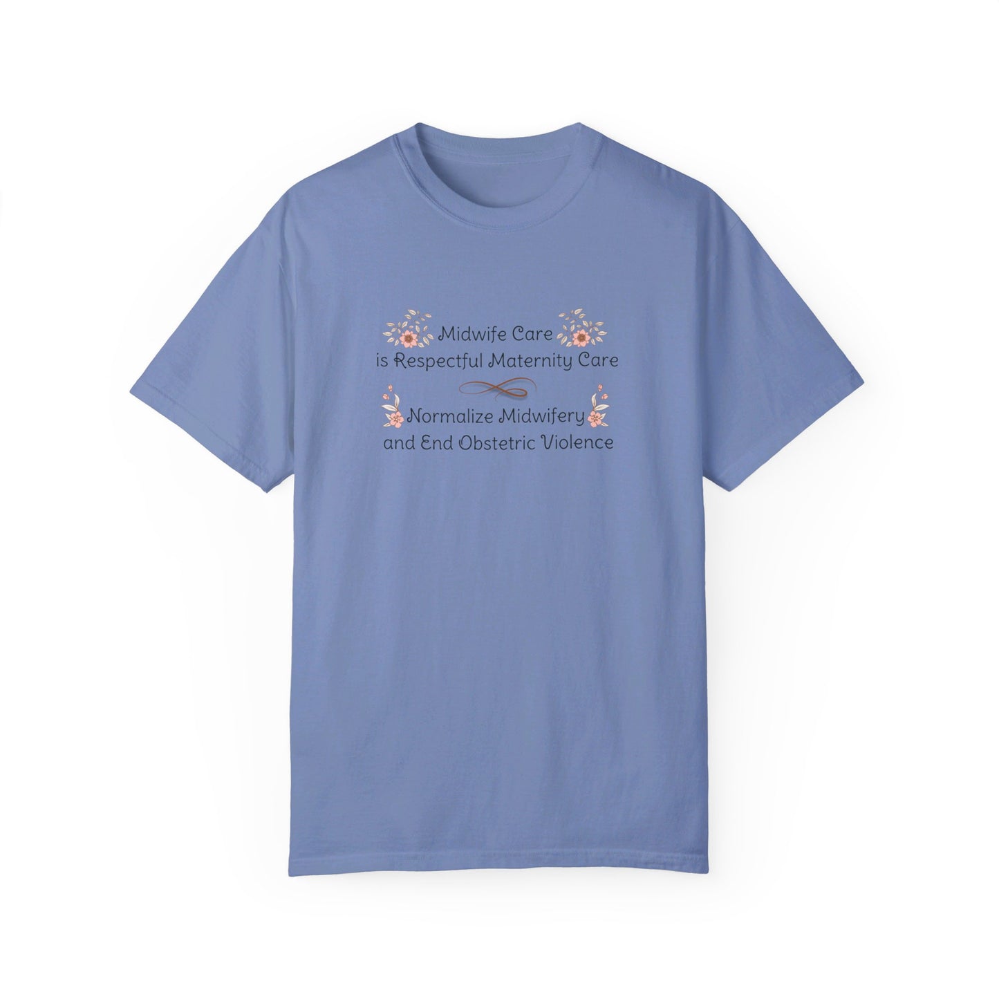 Midwife Care is Respectful Maternity Care Floral Comfort Colors T-shirt