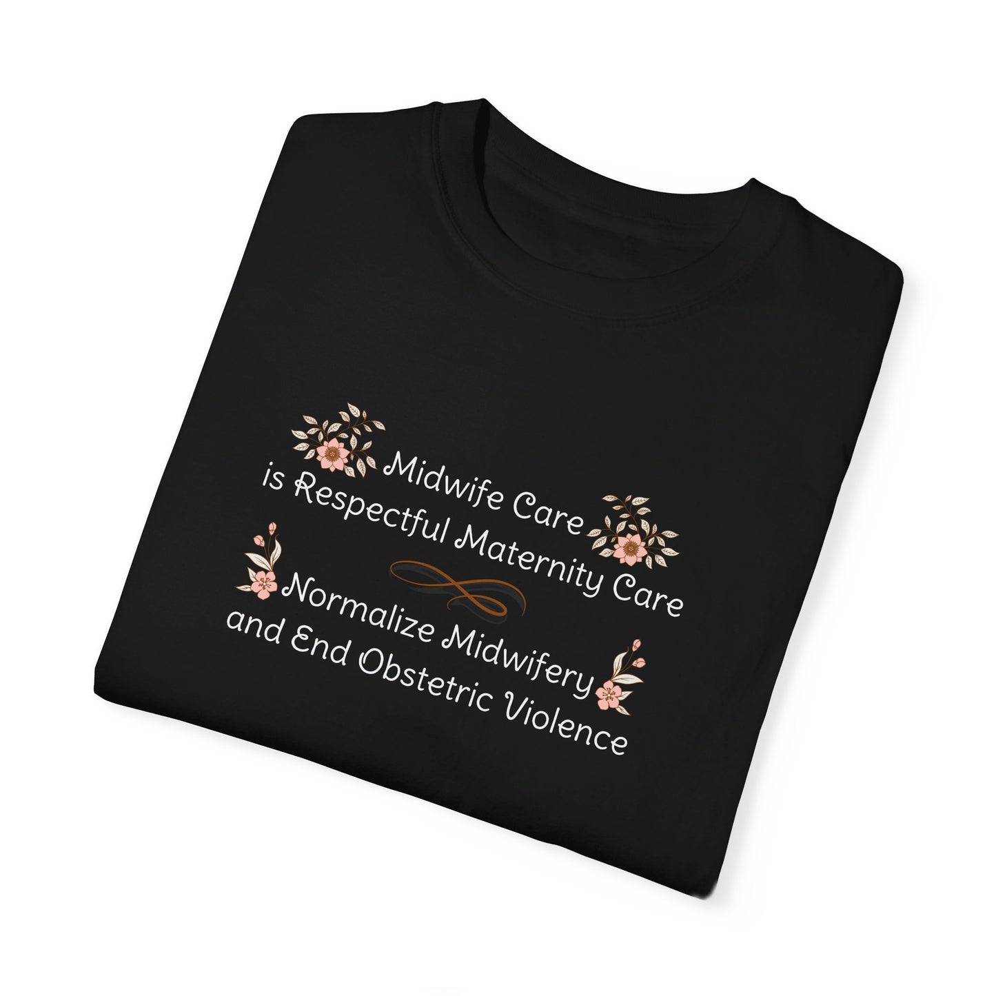 Midwife Care is Respectful Maternity Care Floral Comfort Colors T-shirt