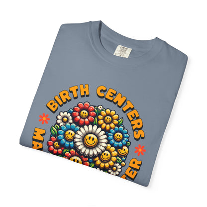 Birth Centers Make Birth Better Blooming Birth Centers T-shirt