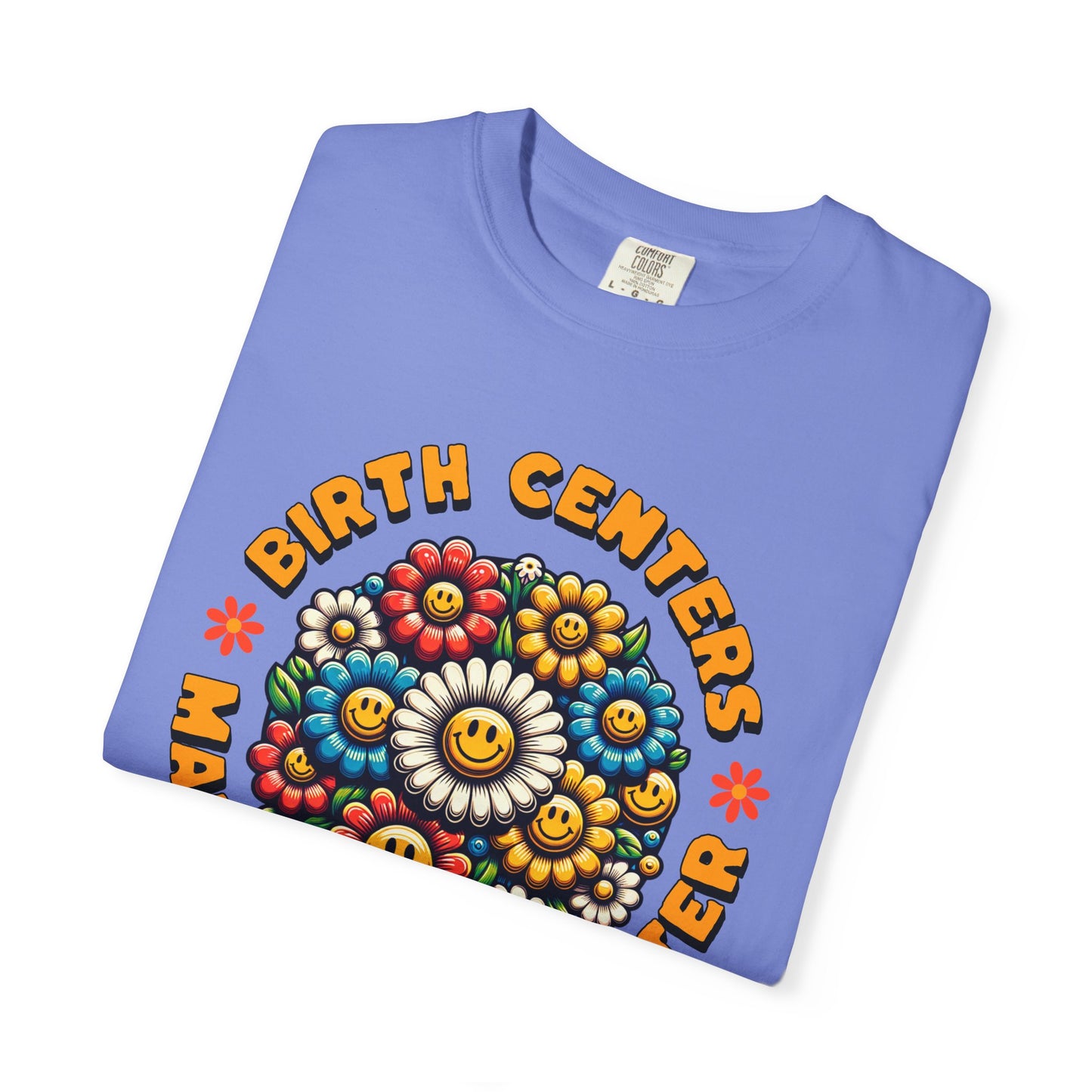 Birth Centers Make Birth Better Blooming Birth Centers T-shirt