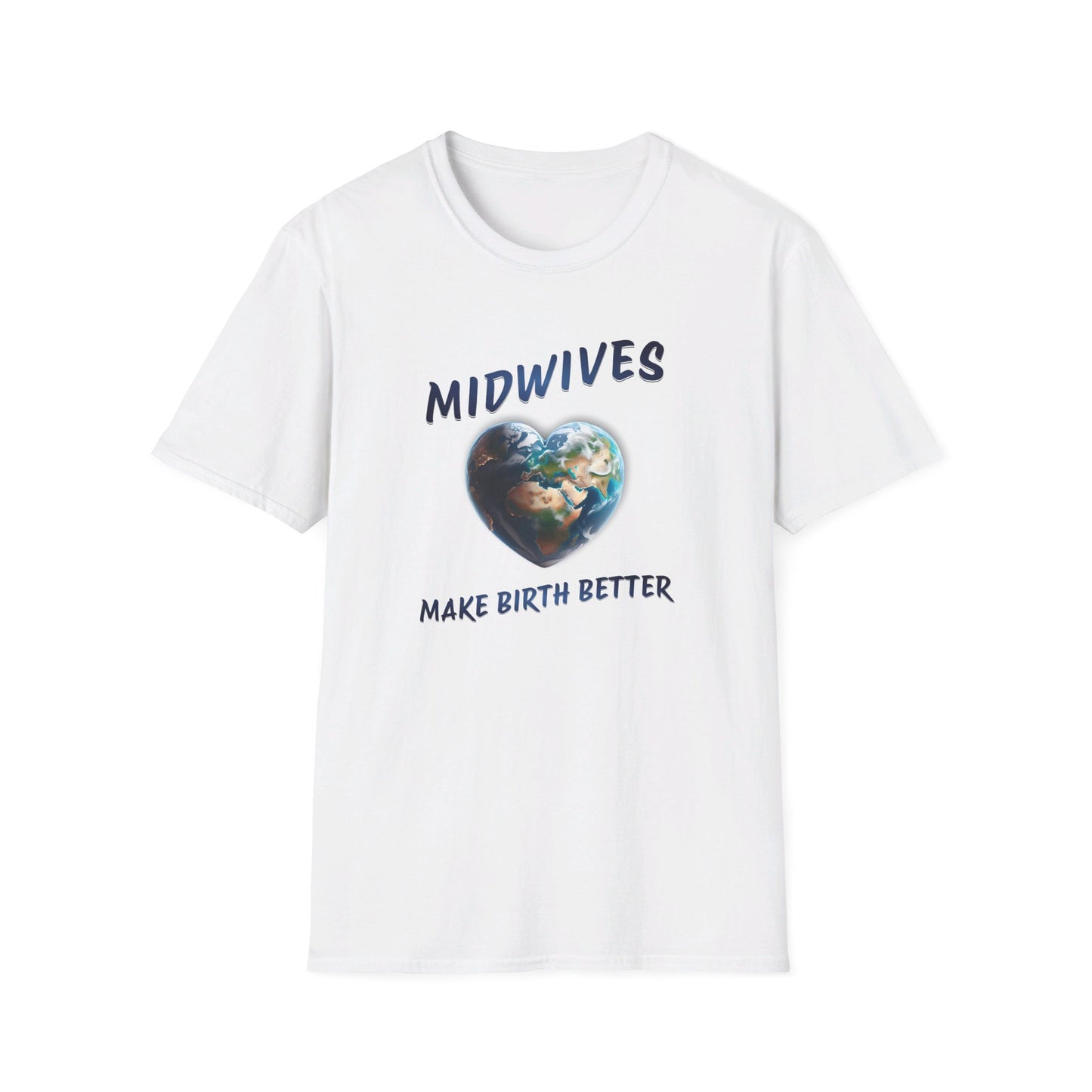 Midwives Make Birth Better - World / Softstyle T-Shirt