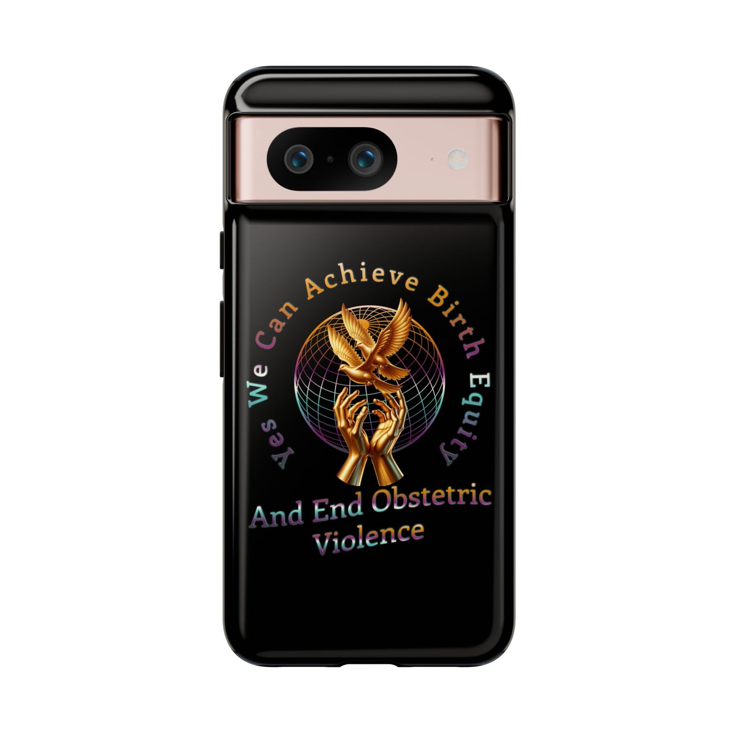 We Can Achieve Birth Equity and End Obstetric Violence  / iPhone and Google Pixel Tough Cases