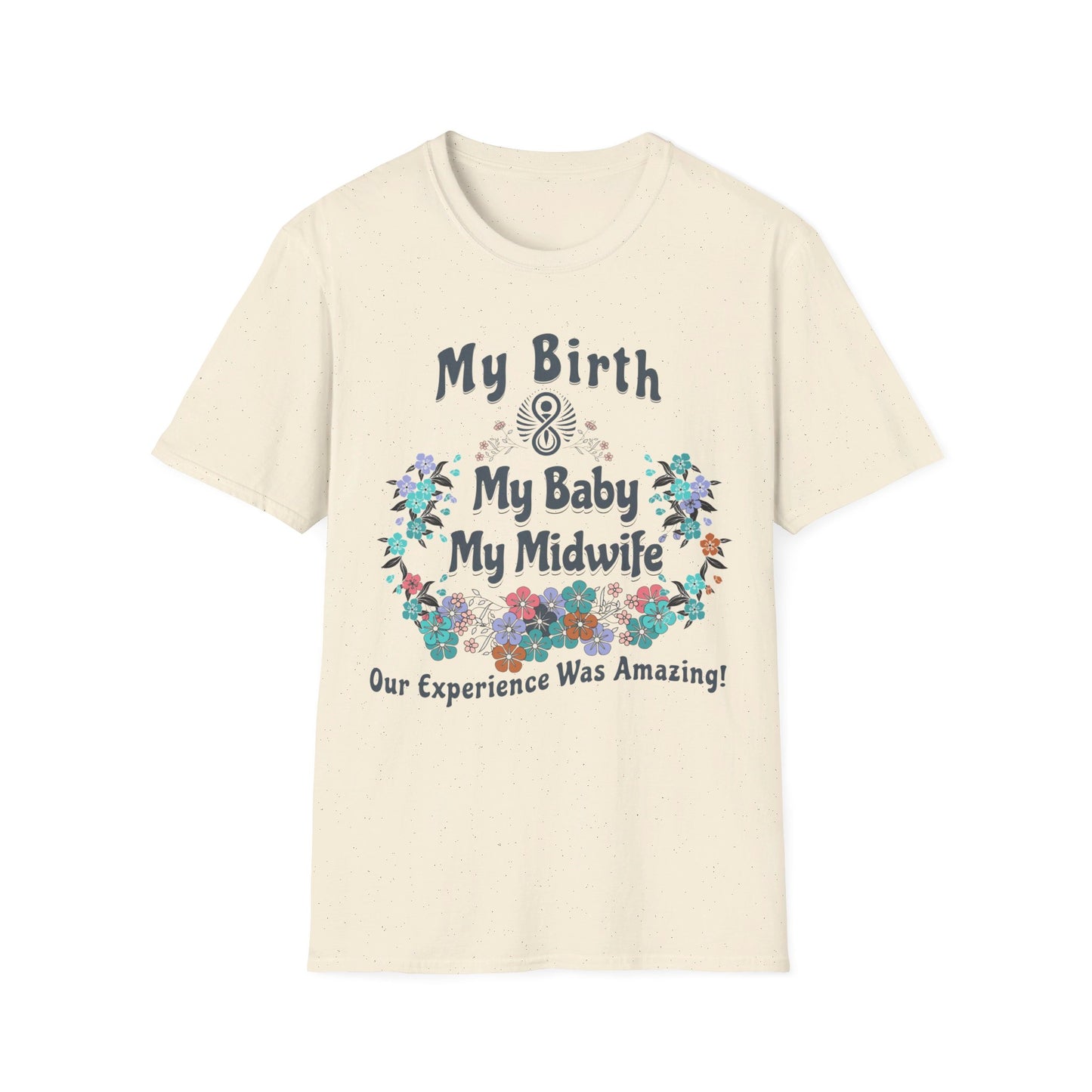 My Birth. My Baby. My Midwife - Floral / Softstyle T-Shirt