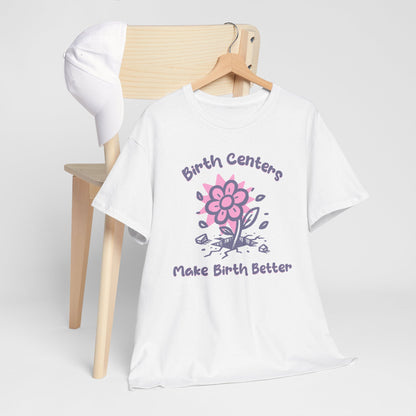 Birth Centers Make Birth Better T-shirt