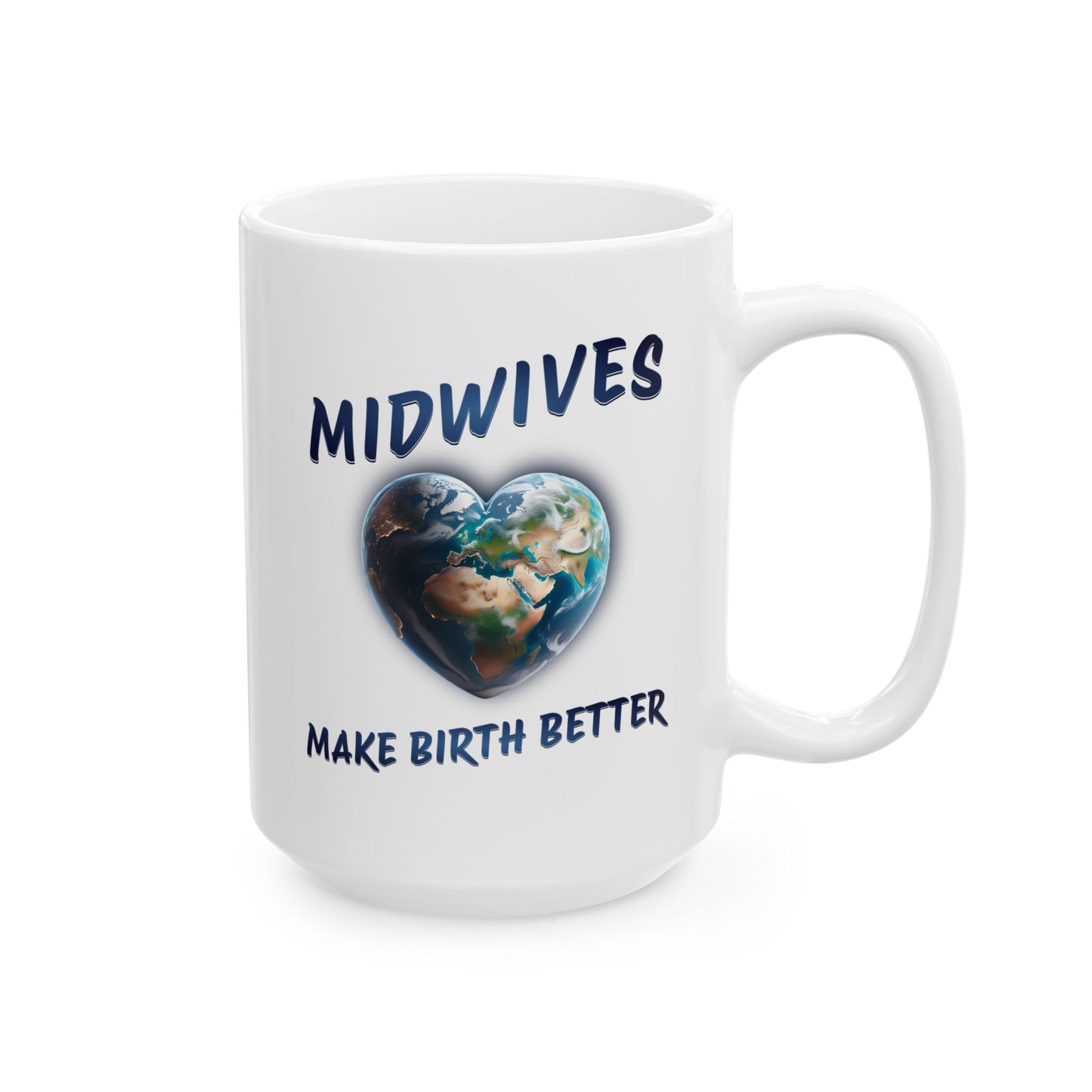 Midwives Make Birth Better - World / Ceramic Mug