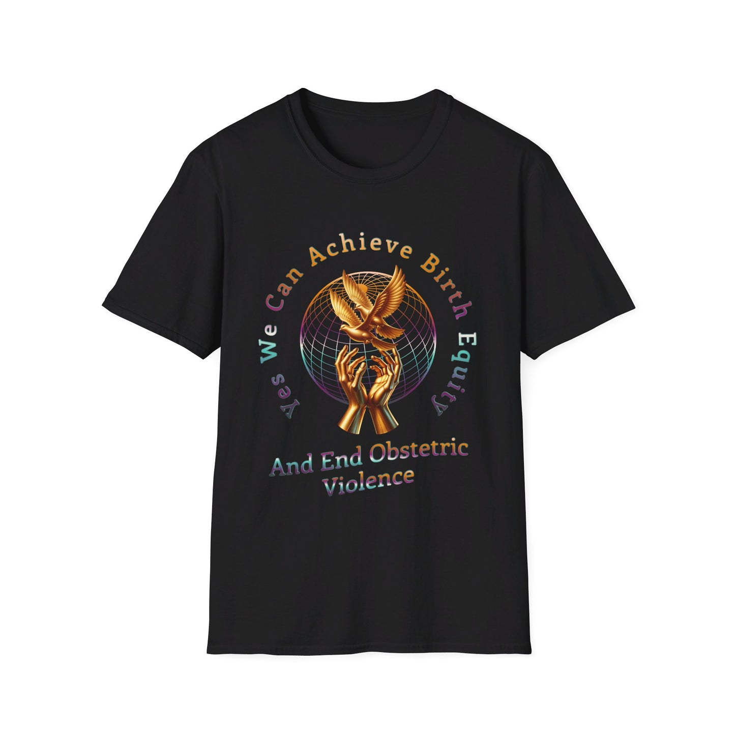 We Can Achieve Birth Equity and End Obstetric Violence / Softstyle T-Shirt