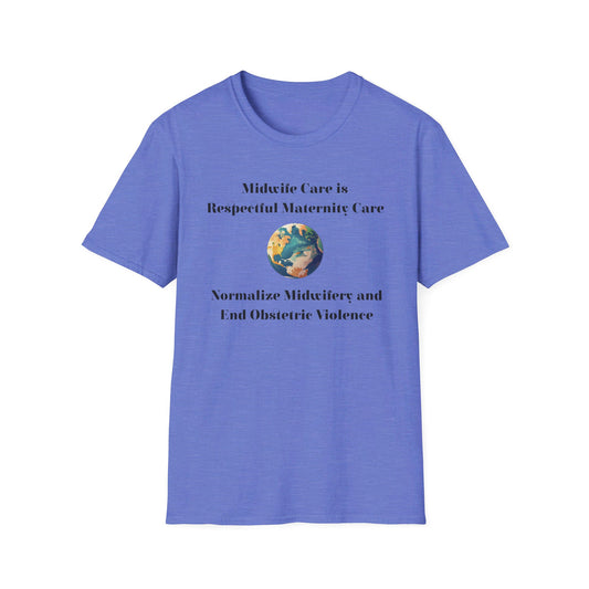 Midwife Care is Respectful Maternity Care - World / Softstyle T-Shirt