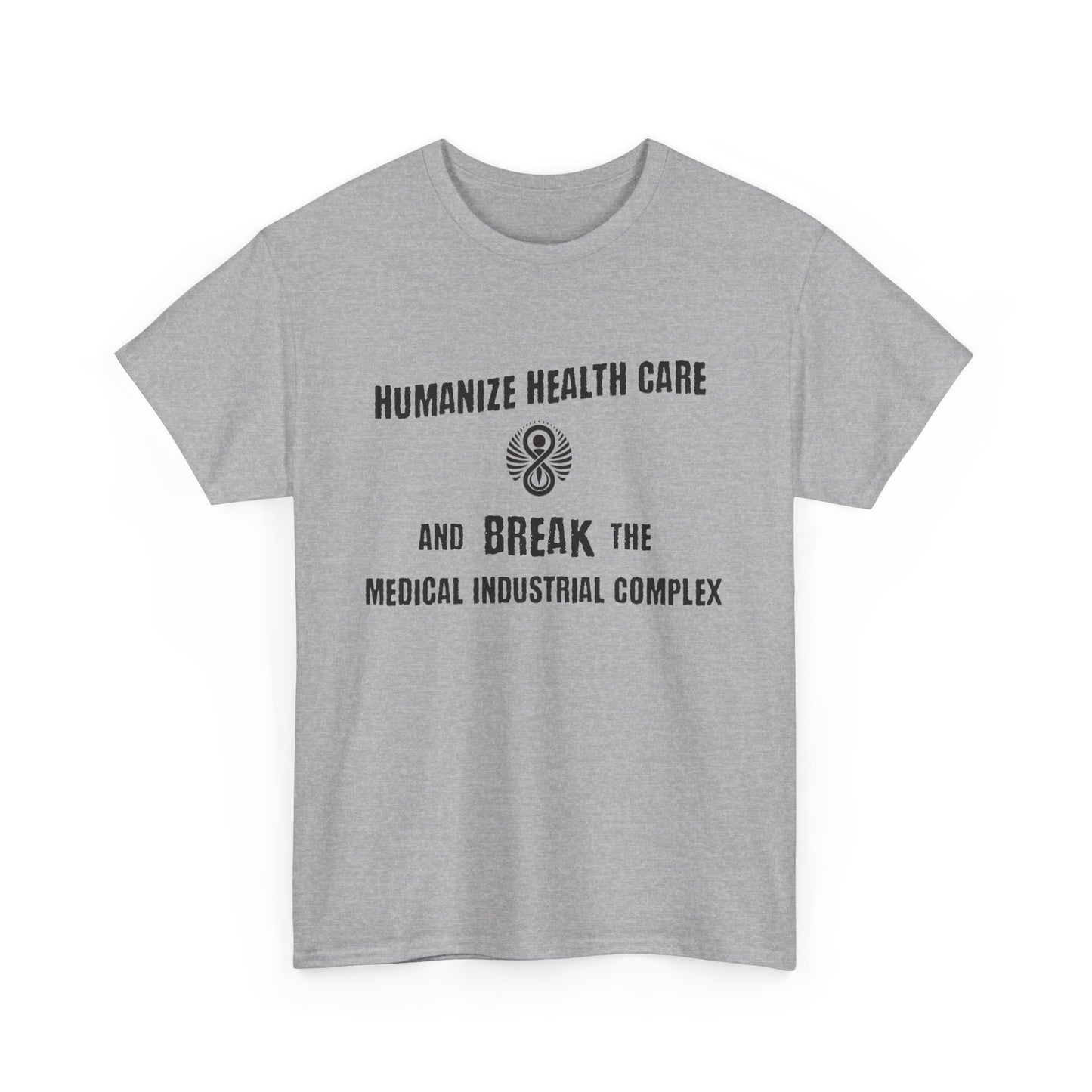 Humanize Health Care and Break the Medical Industrial Complex / T-shirt