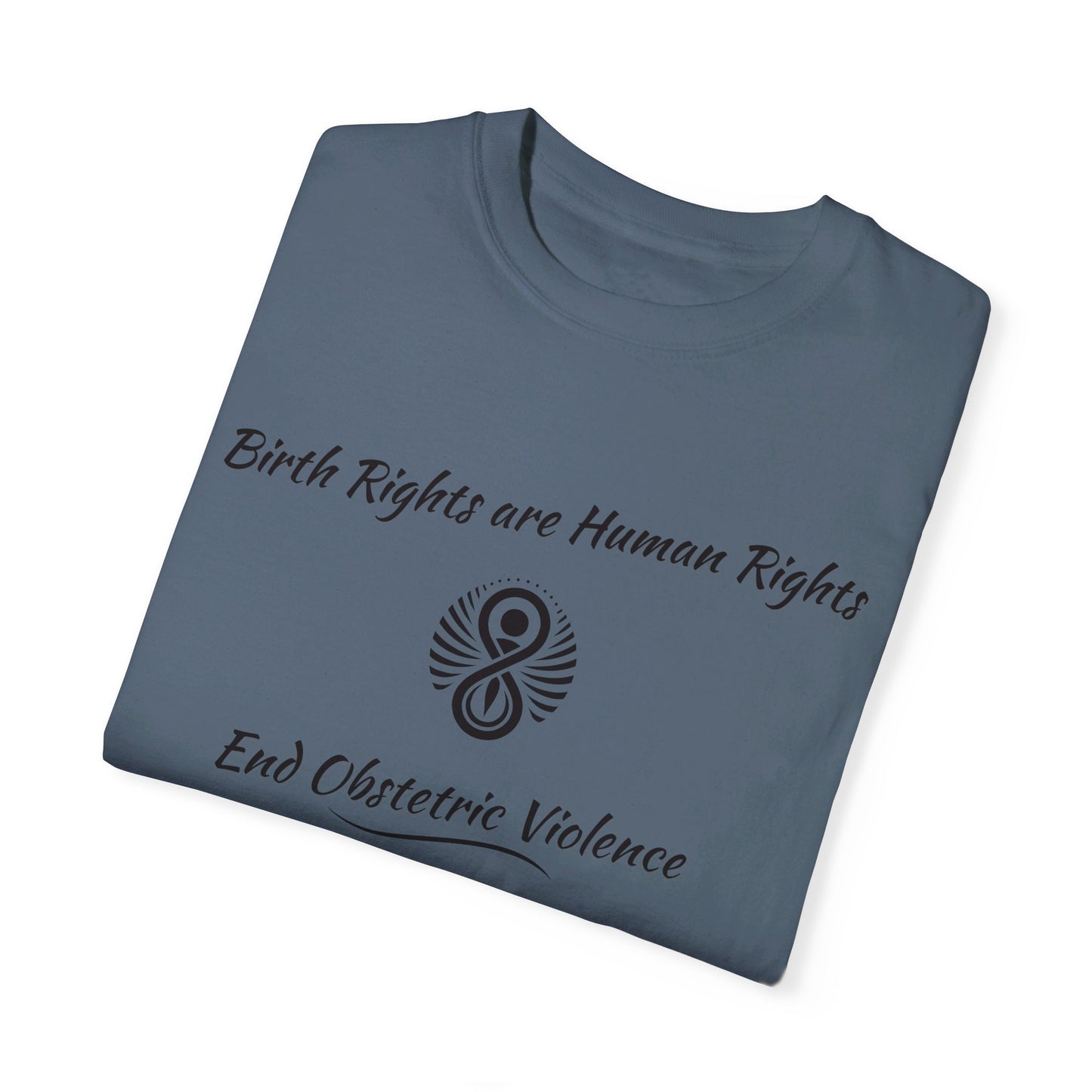 Birth Rights are Human Rights - End Obstetric Violence / Comfort Colors T-shirt