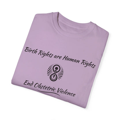 Birth Rights are Human Rights - End Obstetric Violence / Comfort Colors T-shirt