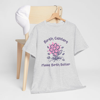 Birth Centers Make Birth Better T-shirt