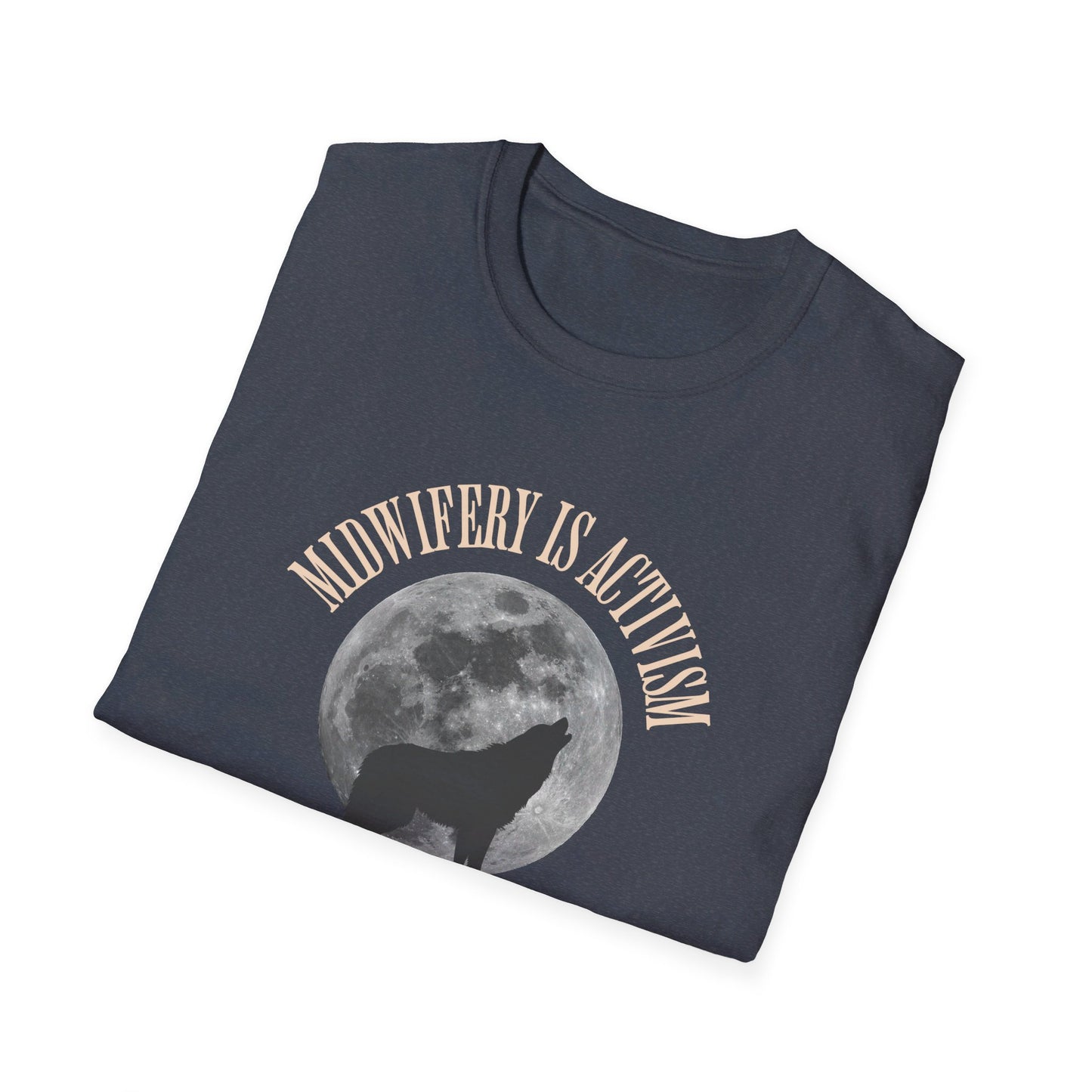 Midwifery is Activism - Wolf / Softstyle T-Shirt