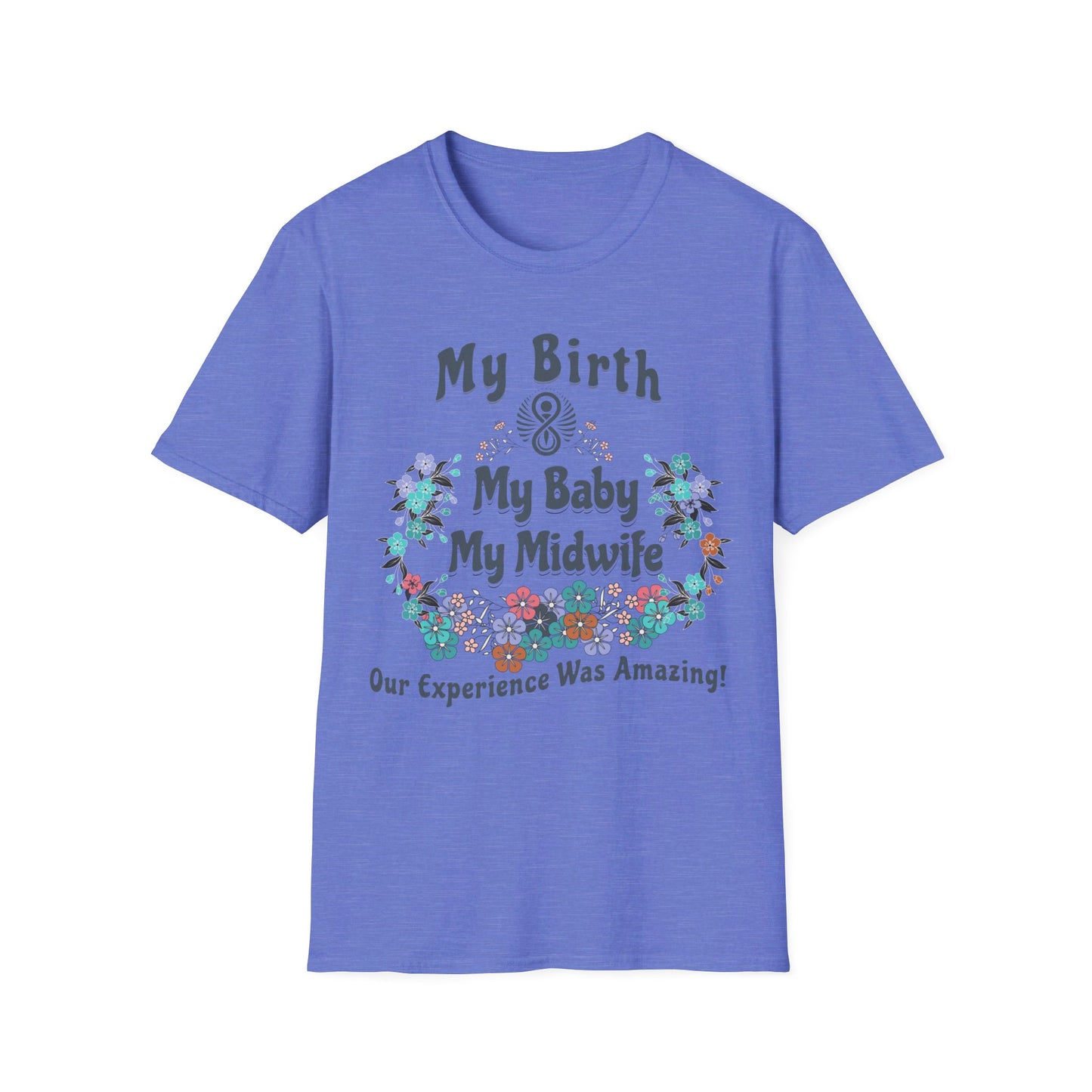 My Birth. My Baby. My Midwife - Floral / Softstyle T-Shirt