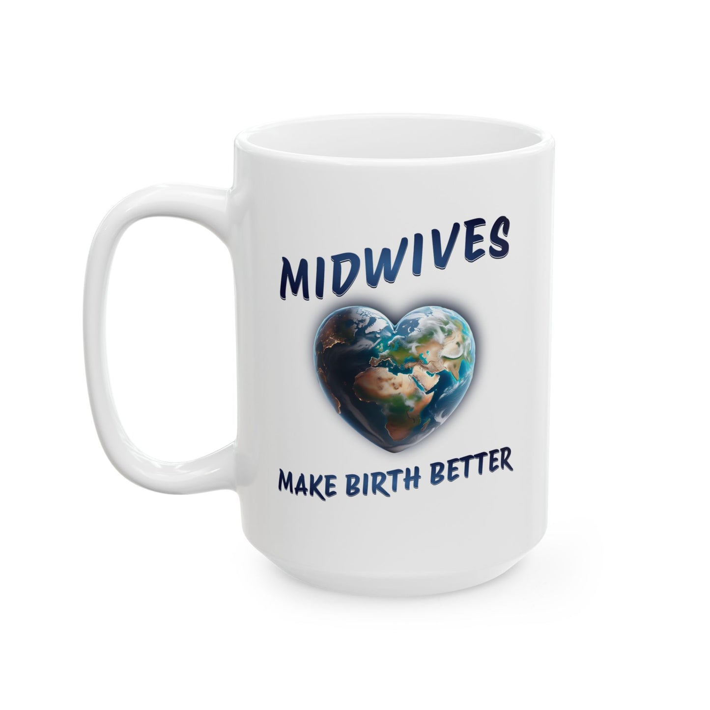 Midwives Make Birth Better - World / Ceramic Mug