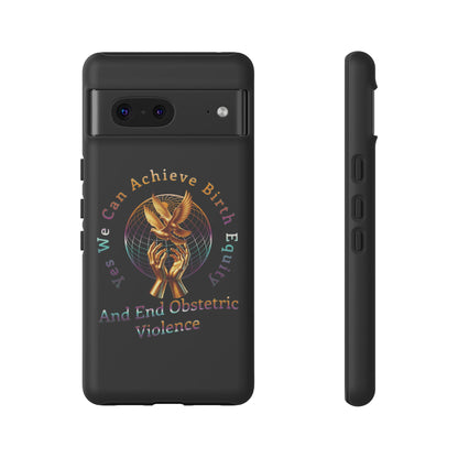 We Can Achieve Birth Equity and End Obstetric Violence  / iPhone and Google Pixel Tough Cases