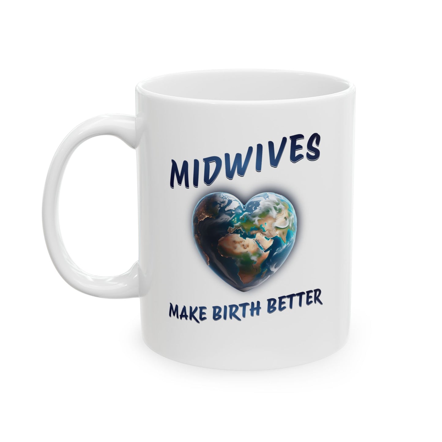 Midwives Make Birth Better - World / Ceramic Mug