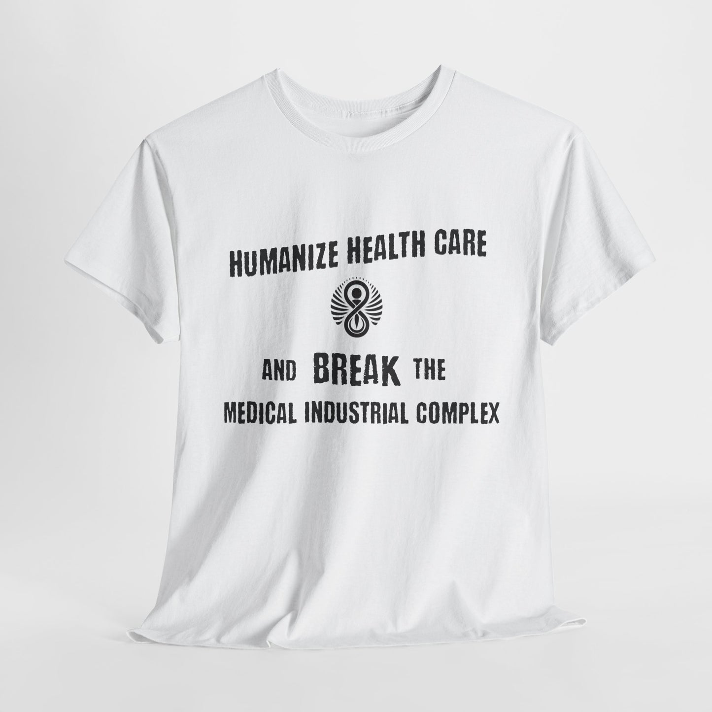 Humanize Health Care and Break the Medical Industrial Complex / T-shirt