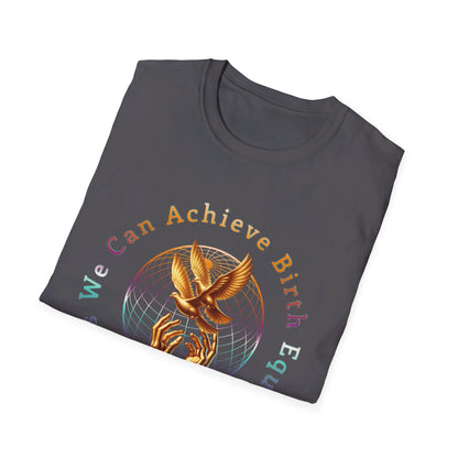 We Can Achieve Birth Equity and End Obstetric Violence / Softstyle T-Shirt