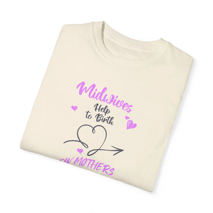 Midwives Help Birth New Mothers / Comfort Colors T-shirt