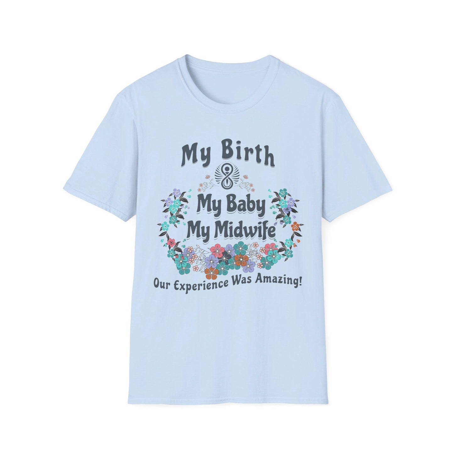 My Birth. My Baby. My Midwife - Floral / Softstyle T-Shirt