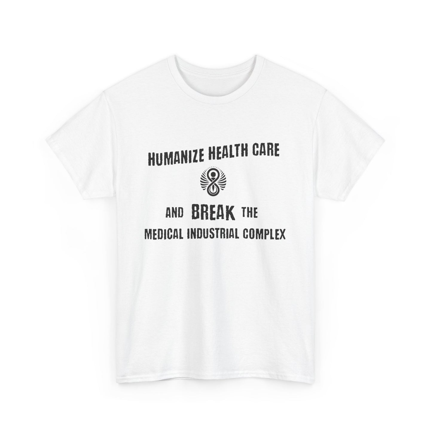 Humanize Health Care and Break the Medical Industrial Complex / T-shirt