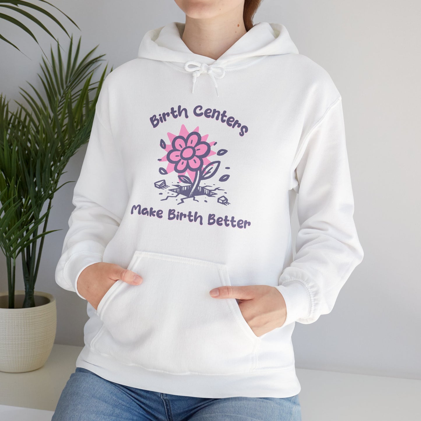 Birth Centers Make Birth Better Hoodie Sweatshirt