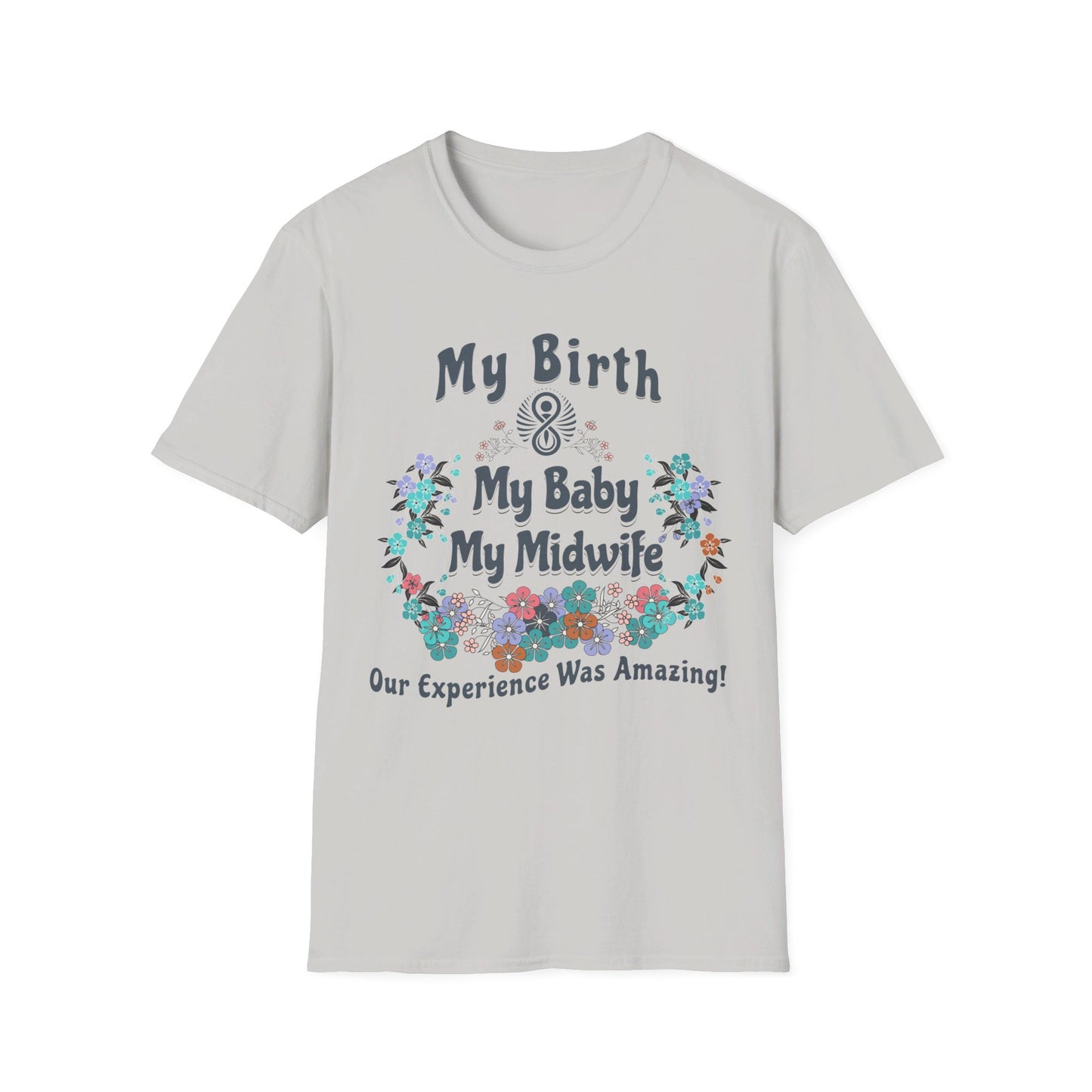 My Birth. My Baby. My Midwife - Floral / Softstyle T-Shirt