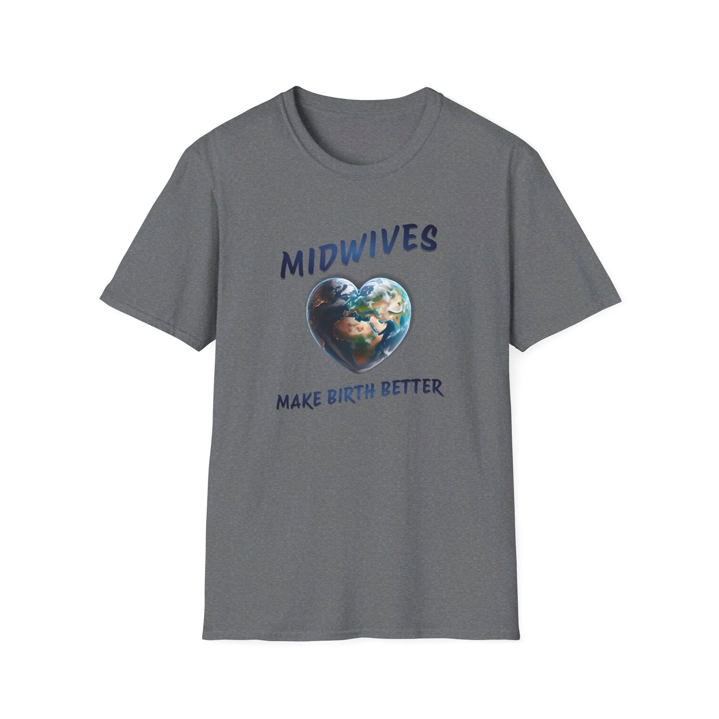 Midwives Make Birth Better - World / Softstyle T-Shirt