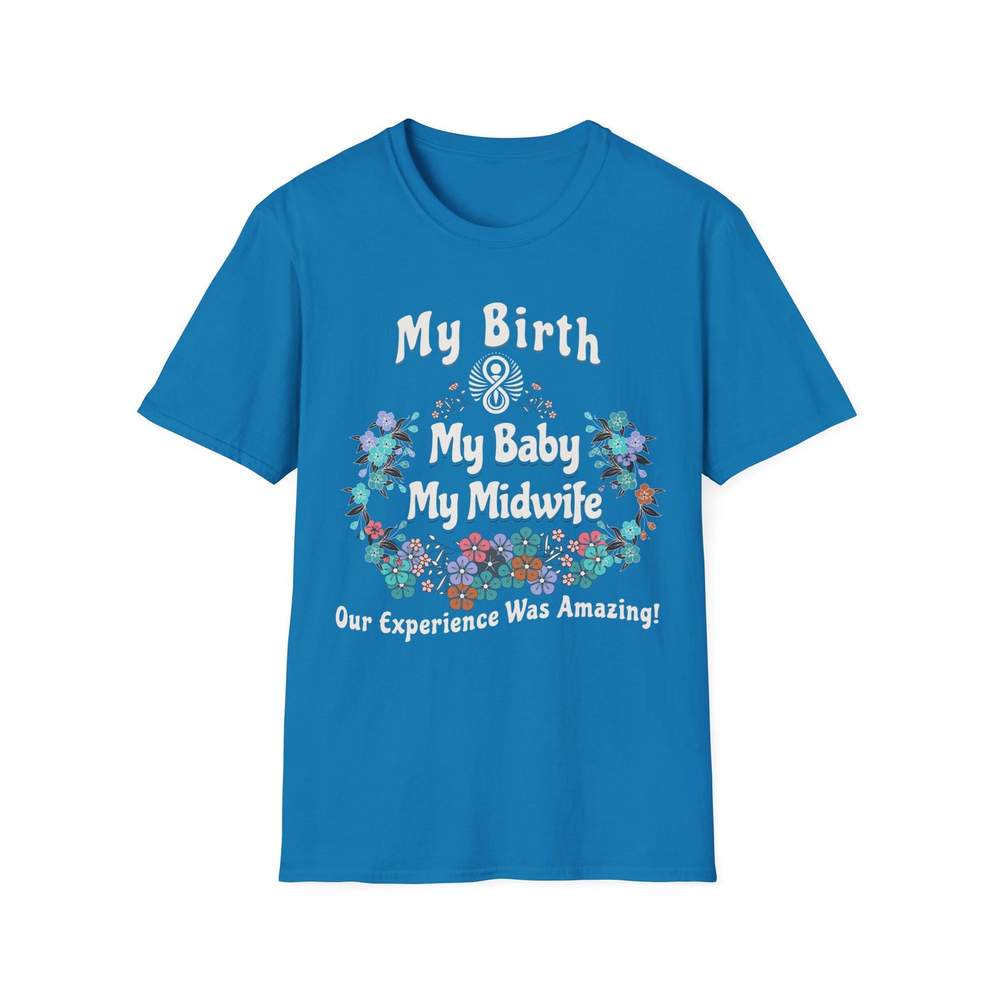 My Birth. My Baby. My Midwife - Floral / Softstyle T-Shirt