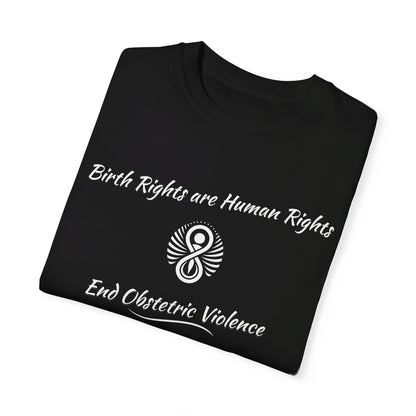 Birth Rights are Human Rights - End Obstetric Violence / Comfort Colors T-shirt