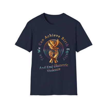 We Can Achieve Birth Equity and End Obstetric Violence / Softstyle T-Shirt