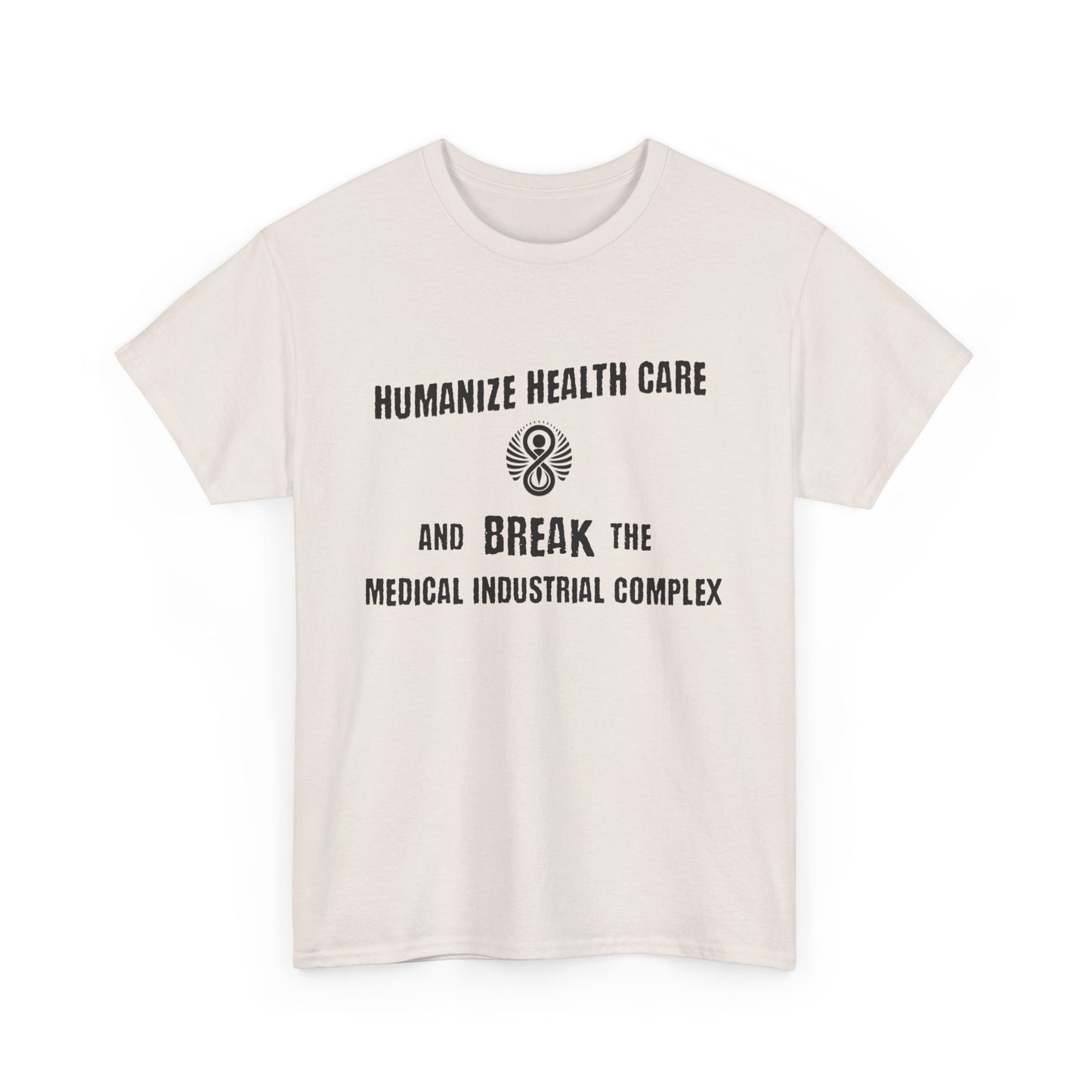 Humanize Health Care and Break the Medical Industrial Complex / T-shirt