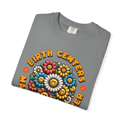 Birth Centers Make Birth Better Blooming Birth Centers T-shirt