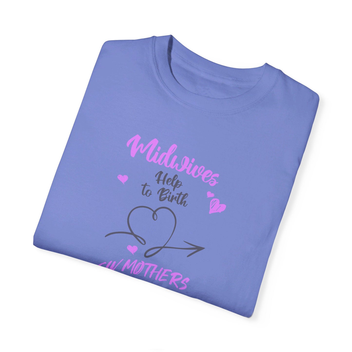 Midwives Help Birth New Mothers / Comfort Colors T-shirt