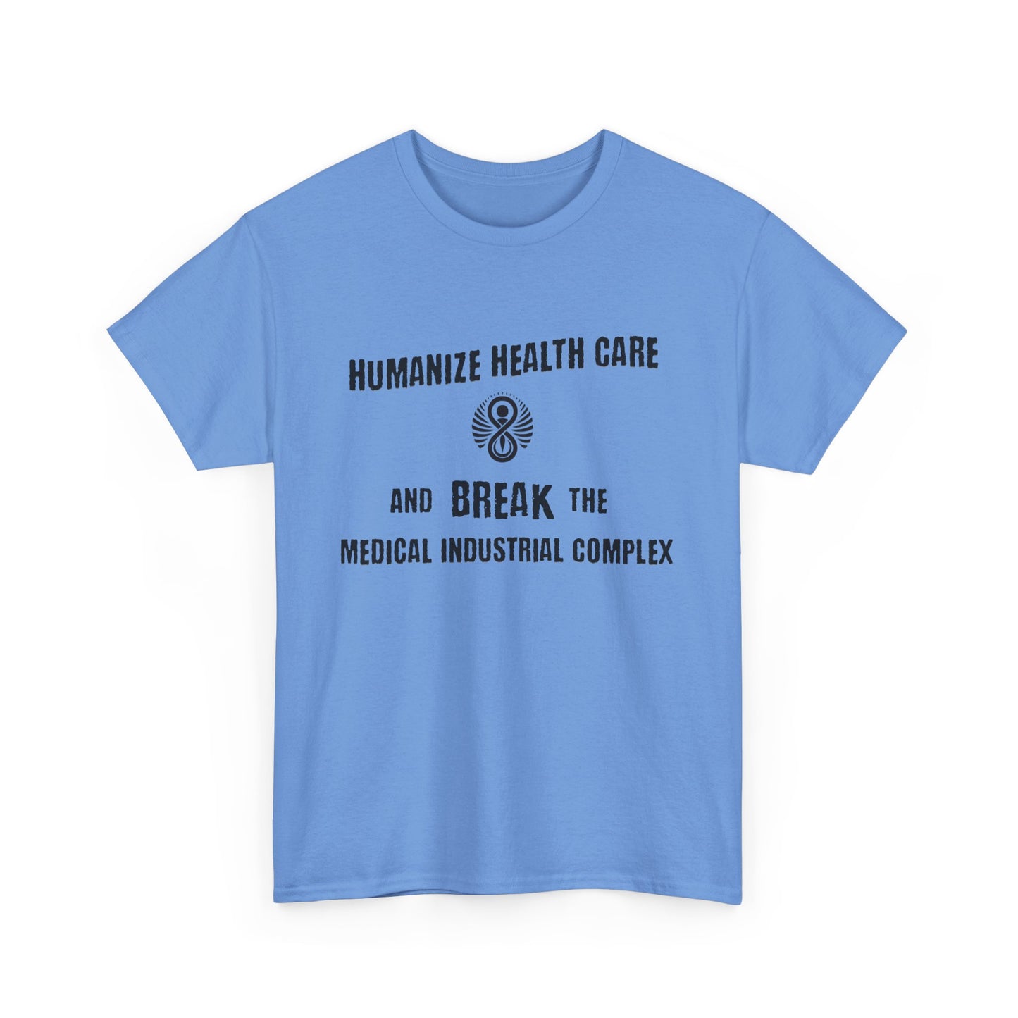 Humanize Health Care and Break the Medical Industrial Complex / T-shirt