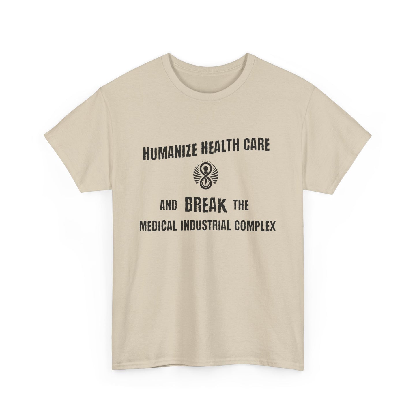 Humanize Health Care and Break the Medical Industrial Complex / T-shirt