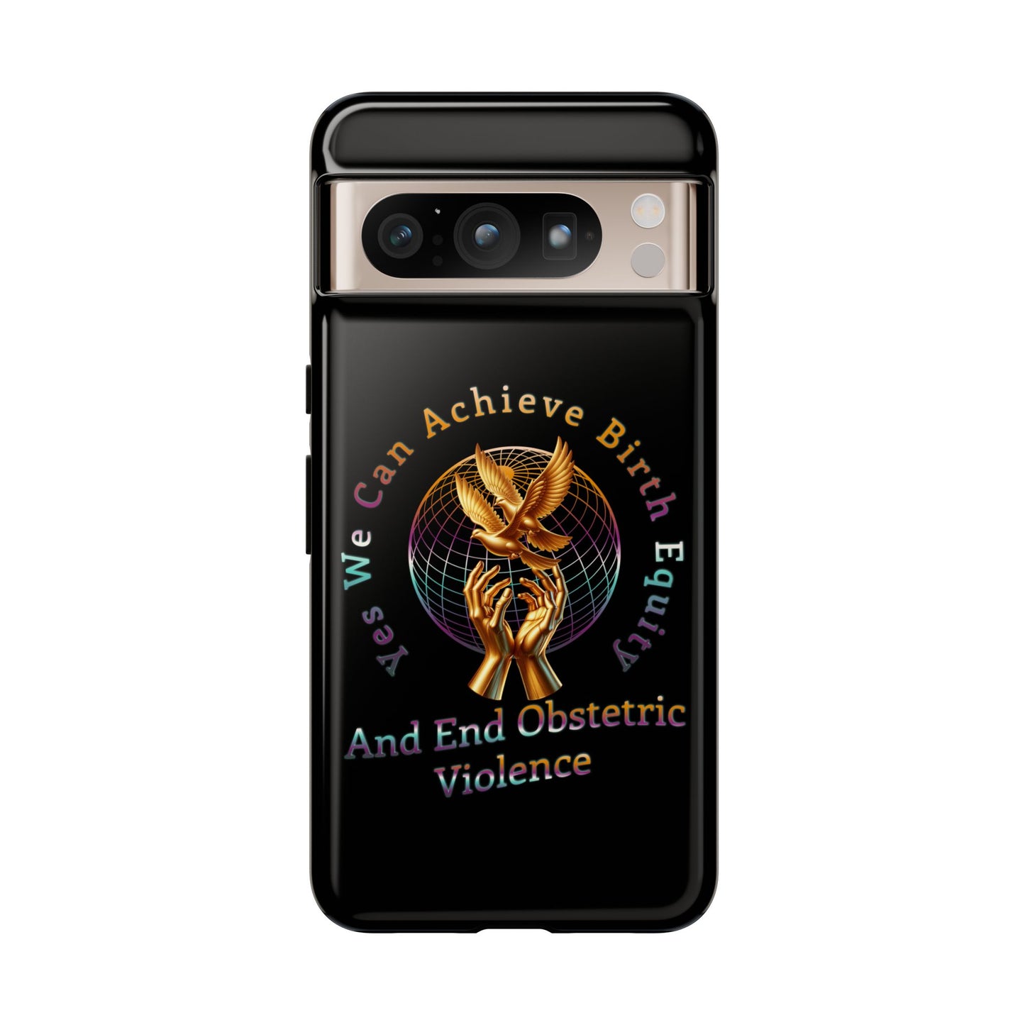 We Can Achieve Birth Equity and End Obstetric Violence  / iPhone and Google Pixel Tough Cases