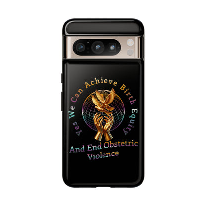 We Can Achieve Birth Equity and End Obstetric Violence  / iPhone and Google Pixel Tough Cases