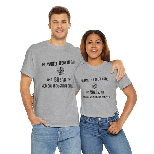 Humanize Health Care and Break the Medical Industrial Complex / T-shirt