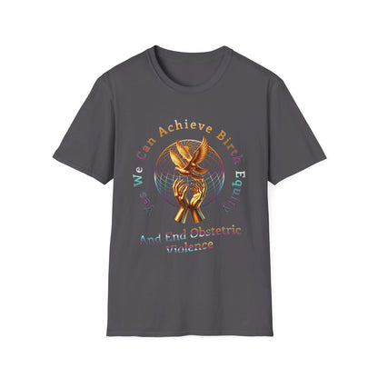 We Can Achieve Birth Equity and End Obstetric Violence / Softstyle T-Shirt