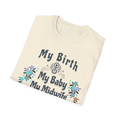 My Birth. My Baby. My Midwife - Floral / Softstyle T-Shirt