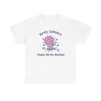 Birth Centers Make Birth Better T-shirt